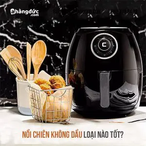 nồi chiên không dầu loại nào tốt