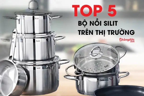 Top 5 bộ nồi Silit trên thị trường