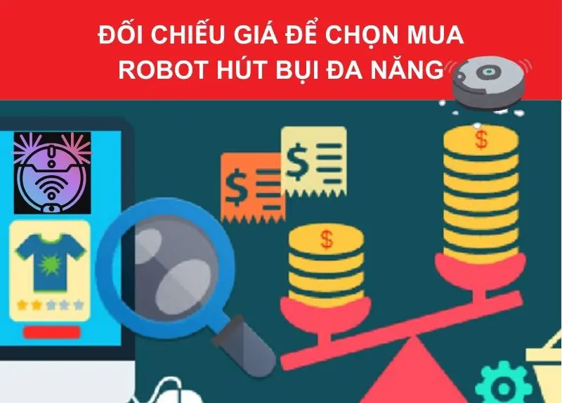 Kinh nghiệm chọn mua robot hút bụi lau nhà thông minh dựa trên tiêu chí? 36 Đối chiếu giá để chọn mua robot hút bụi đa năng