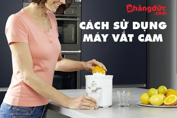 Cách sử dụng máy vắt cam