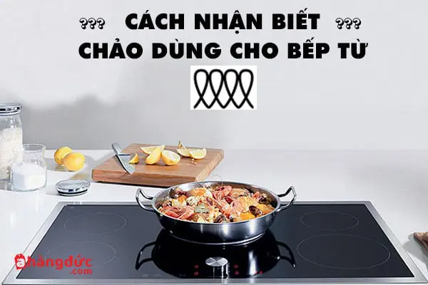 cách nhận biết chảo dùng cho bếp từ