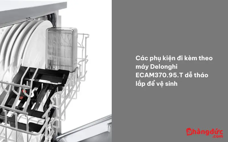 Các bộ phận đi kèm với Delonghi ECAM370.95.T Dinamica Plus dễ tháo lắp để vệ sinh