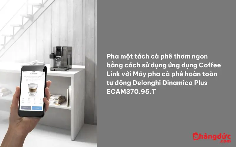 Quản lý hồ sơ thức uống dễ trên máy pha cafe tự động Delonghi Dimanica Plus ECAM370.95.T với ứng dụng Coffee Link