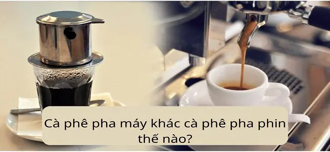 Cà phê pha máy khác cà phê pha phin thế nào?