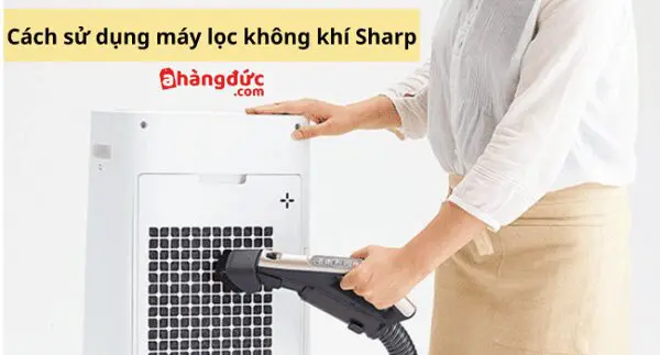 Cách sử dụng máy lọc không khí Sharp hiệu quả