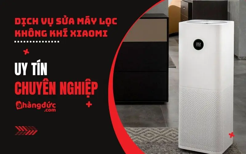 Dịch vụ sửa máy lọc không khí Xiaomi uy tín, giá rẻ