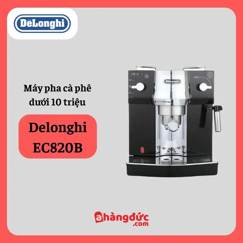 Máy pha cafe dưới 10 triệu Delonghi EC820B