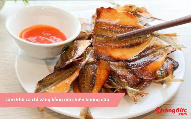 Cách làm khô cá chỉ vàng bằng nồi chiên không dầu