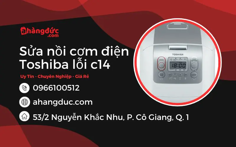 Dịch vụ sửa nồi cơm Toshiba báo lỗi c14 uy tín, giá rẻ