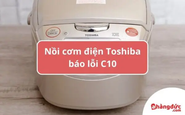 Nồi cơm điện Toshiba báo lỗi C10