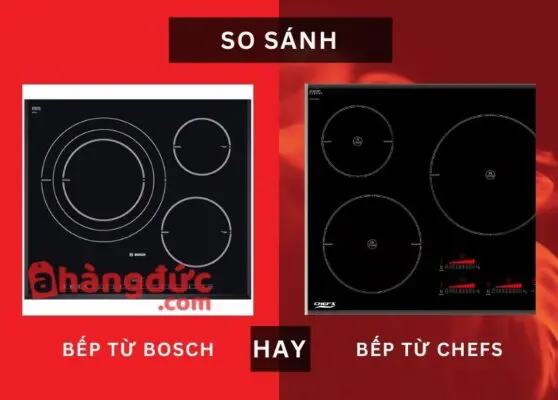 So sánh bếp từ Bosch và Chefs