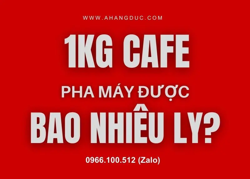 1Kg Cafe Pha Máy Được Bao Nhiêu Ly? Giải Đáp Định Lượng Chuẩn Để Pha Máy 5 1Kg Cafe Pha Máy Được Bao Nhiêu Ly