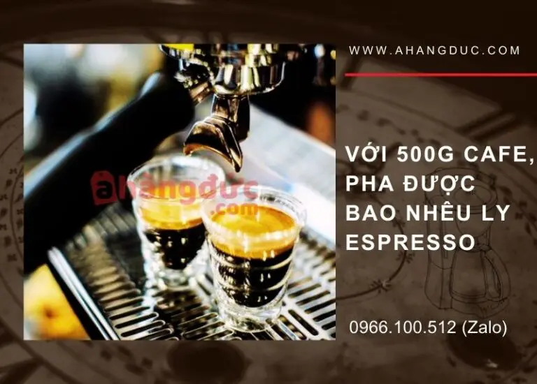 Với 500G cà phê, pha được bao nhêu ly espresso