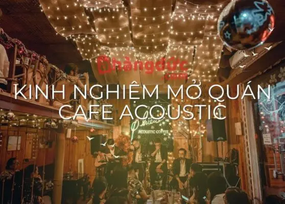 Kinh nghiệm mở quán cà phê Acoustic