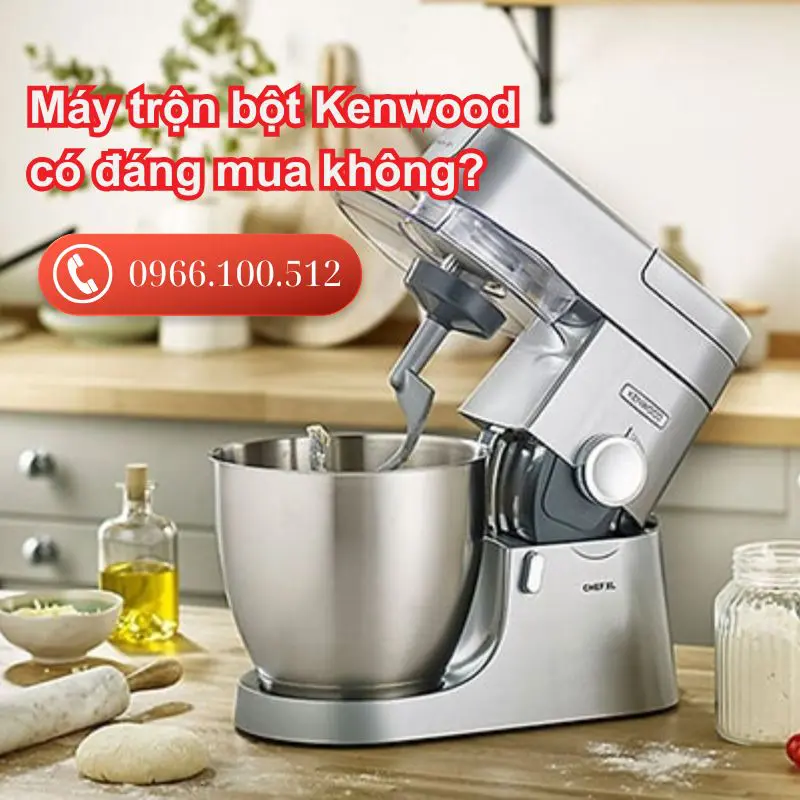 Máy trộn bột Kenwood có đáng mua không