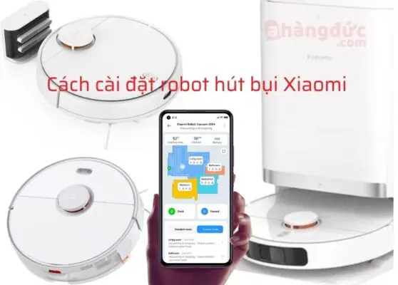 Cách cài đặt robot hút bụi Xiaomi-Mi-Roborock