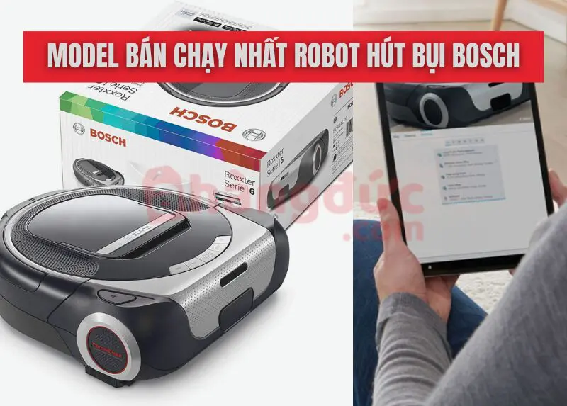 Robot hút bụi của Đức: Top 5 thương hiệu & Bí kíp chọn mua từ Chuyên gia 15 Model bán chạy nhất robot hút bụi của Đức Bosch