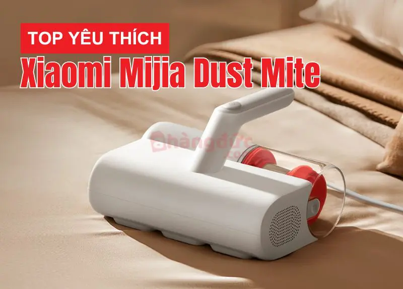 Máy hút bụi giường nệm loại nào tốt? Top 3 'chiến thần' diệt mạt bụi đáng mua nhất 2025 13 Xiaomi Mijia Dust Mite