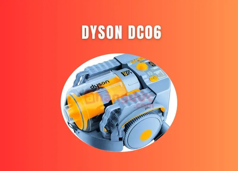 Ai phát minh ra robot hút bụi? Lịch sử cần biết về công cụ giải phóng sức lao động 8 Dyson DC06