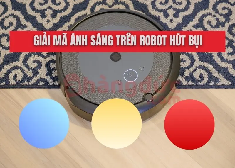 Làm chủ các nút trên robot hút bụi chỉ trong 5 phút 8 Ý nghĩa của các loại đèn báo trên robot hút bụi