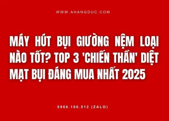Máy hút bụi giường nệm loại nào tốt