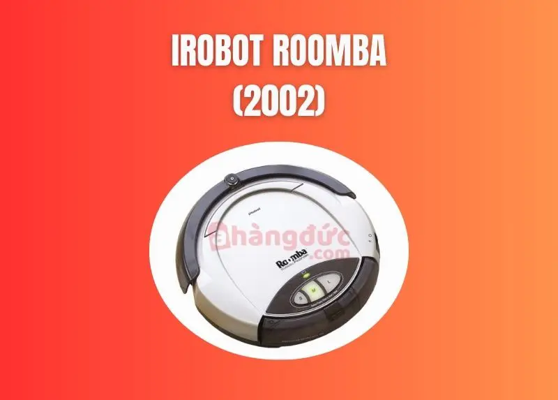 Ai phát minh ra robot hút bụi? Lịch sử cần biết về công cụ giải phóng sức lao động 7 iRobot Roomba (2002)