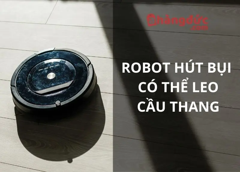 Robot hút bụi có thể leo cầu thang: Bóc trần sự thật đằng sau ước mơ của mọi “con sen” 4 robot hút bụi có thể leo cầu thang