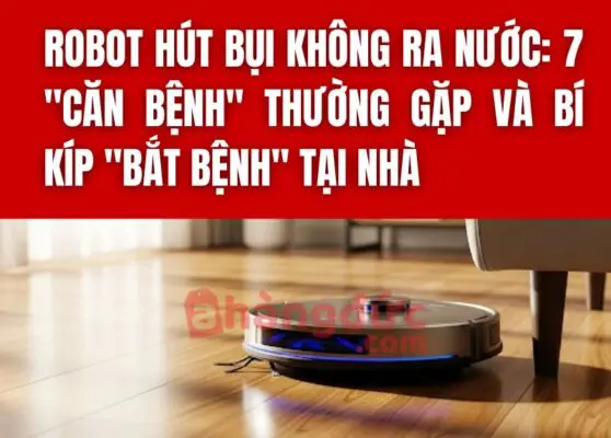 Robot hút bụi không ra nước