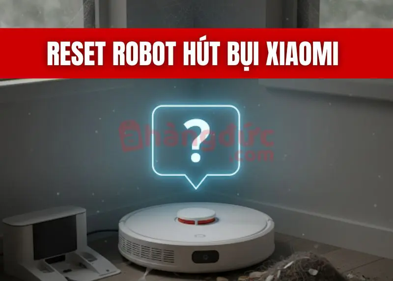Reset robot hút bụi xiaomi khi 'đình công': Hướng dẫn thần tốc để 'hồi sinh' trợ thủ của bạn 4 Reset robot hút bụi Xiaomi