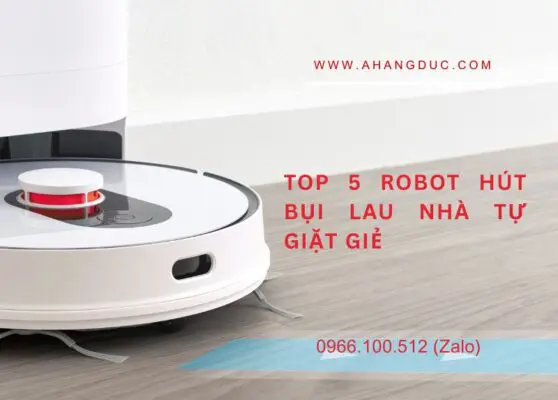 Top 5 robot hút bụi lau nhà tự giặt giẻ