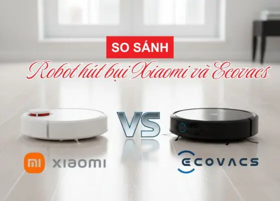 so sánh robot hút bụi xiaomi và ecovacs