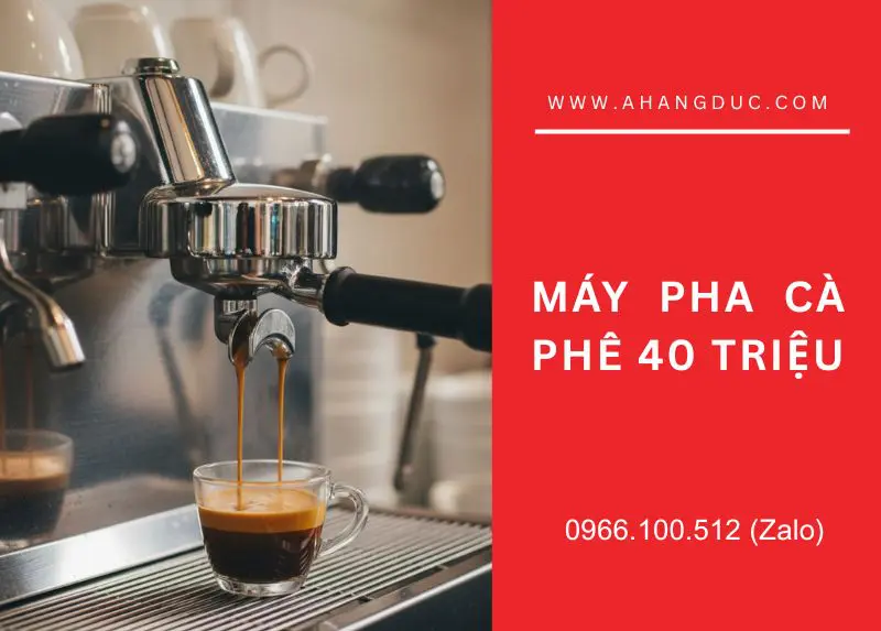 máy pha cà phê 40 triệu