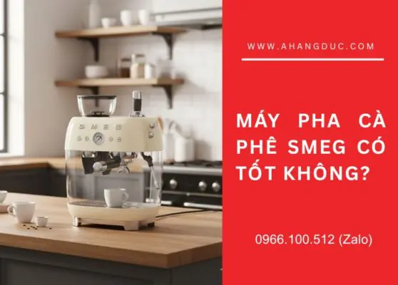 Máy pha cà phê Smeg có tốt không