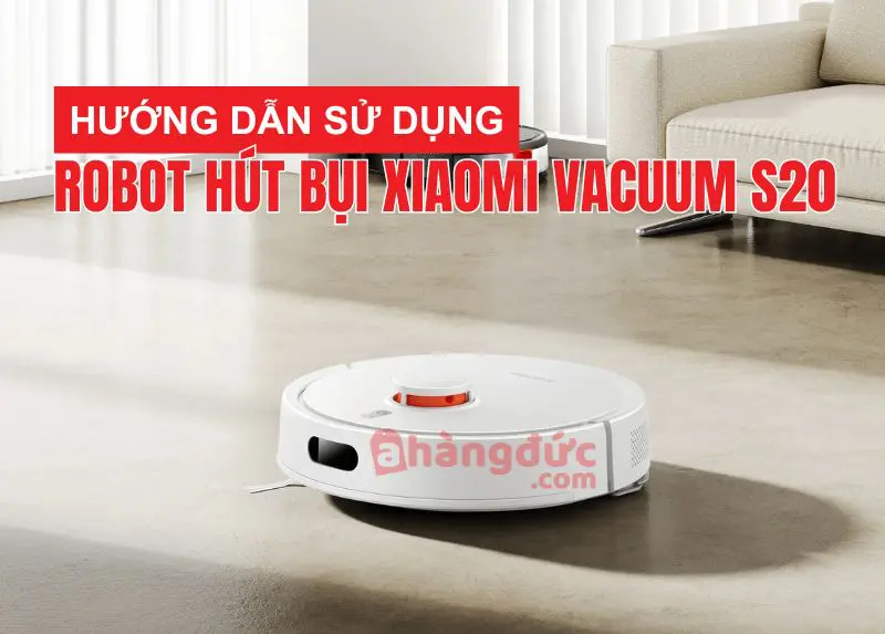 Hướng dẫn sử dụng robot hút bụi xiaomi vacuum s20: Bí kíp "triệu hồi & thuần hóa" pháp sư dọn dẹp! 5 Hướng dẫn sử dụng robot hút bụi xiaomi vacuum s20