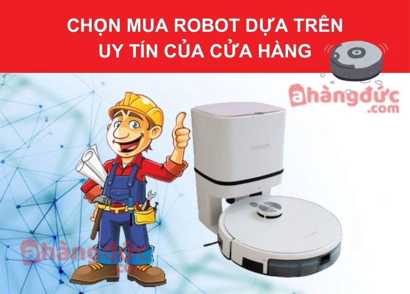 Chọn mua robot dựa trên uy tín của cửa hàng