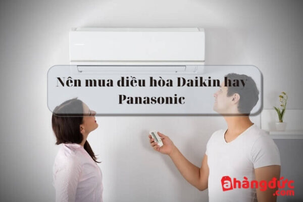 Điều hòa Daikin và Panasonic nên mua loại nào?