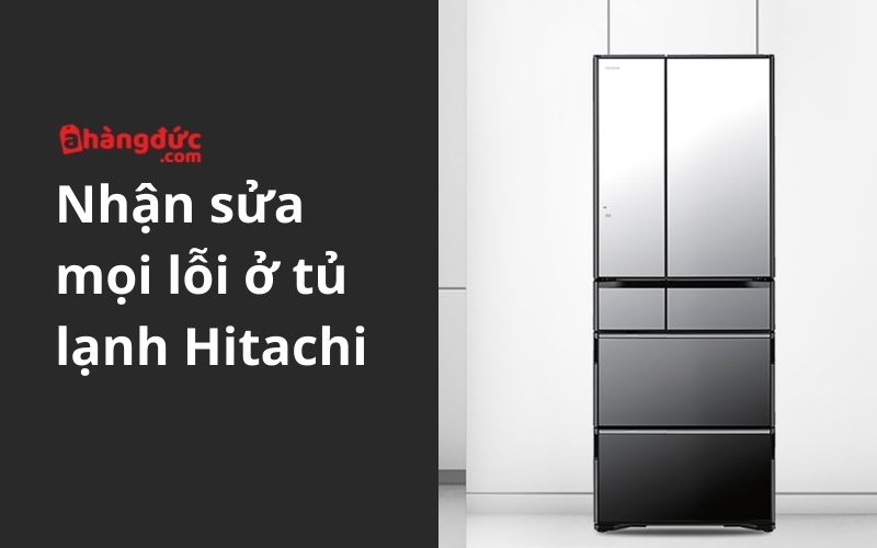 A Hàng Đức nhận sửa mọi lỗi ở tủ lạnh Hitachi