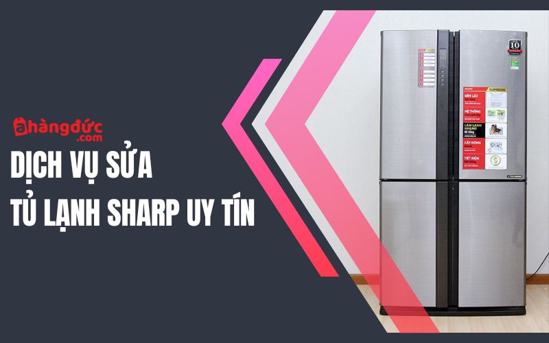Dịch vụ sửa tủ lạnh Sharp tại nhà uy tín