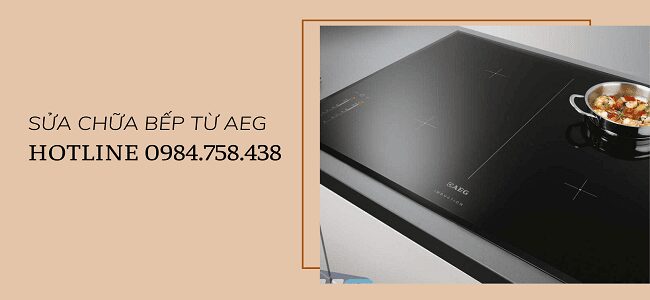 Địa chỉ sửa chữa bếp từ AEG chính hãng tại Thành phố HCM