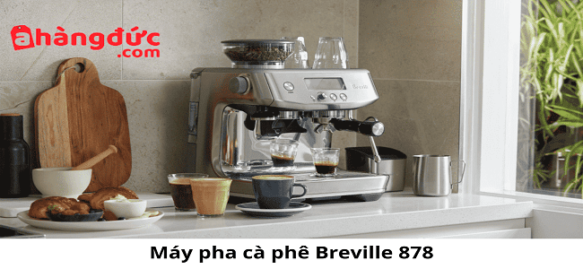Đặc tính nổi bậc của máy pha cà phê Breville 878