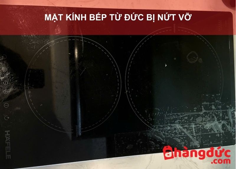 Mặt kính bếp từ Đức bị nứt vỡ