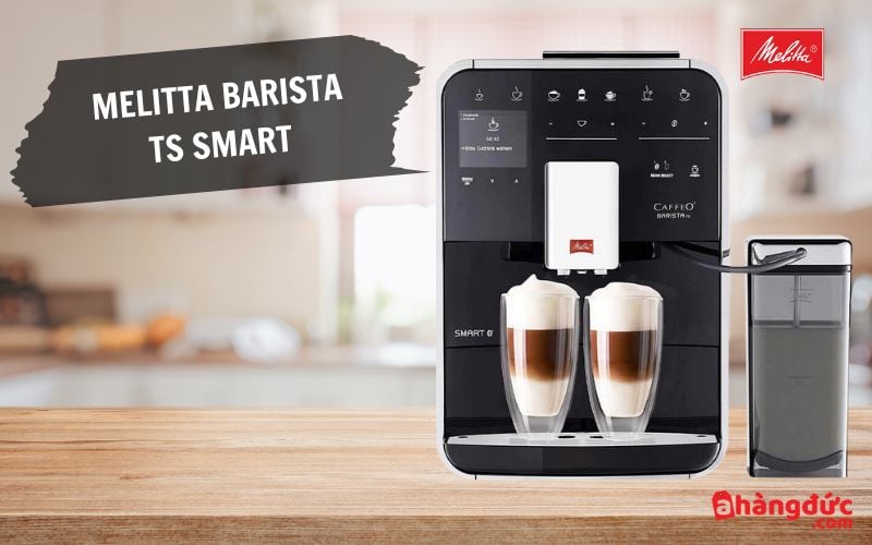 Máy pha cafe tự động Melitta Barista TS Smart