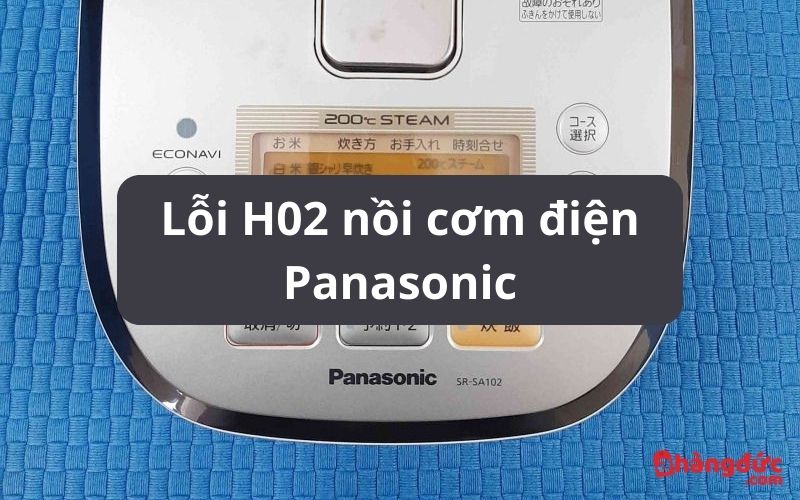 Lỗi H02 nồi cơm điện Panasonic