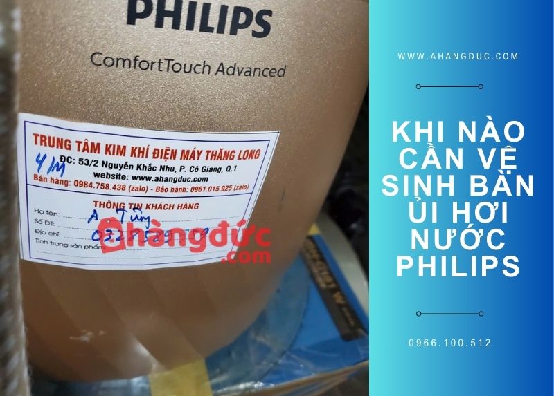 Cách vệ sinh bàn ủi hơi nước đứng Philips, tẩy cặn canxi thế nào? 7 Khi nào cần vệ sinh bàn ủi philips đứng