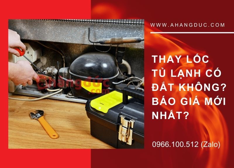 Báo giá thay lốc tủ lạnh có đắt không
