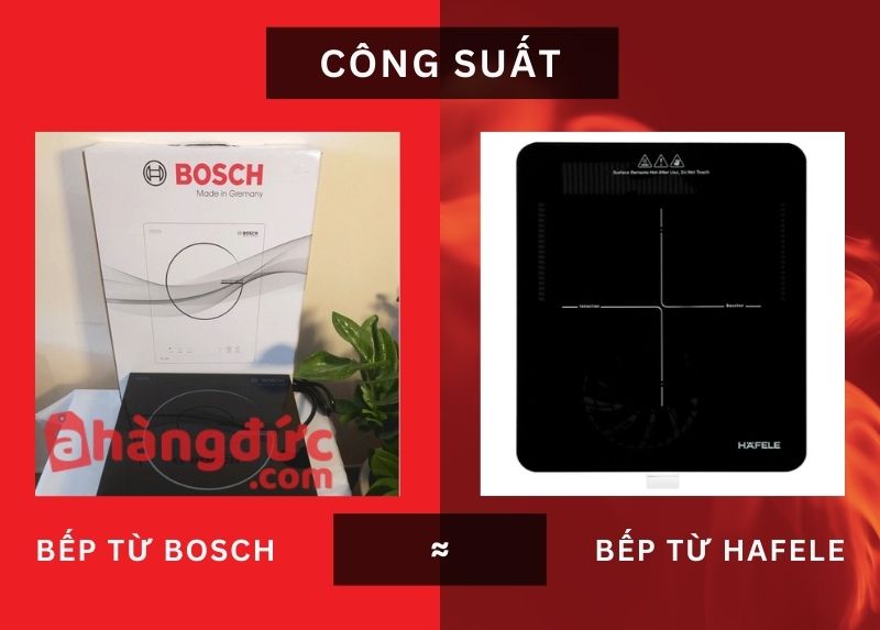 So sánh bếp từ Bosch và Hafele| Nên mua bếp từ Bosch hay Hafele 7 So sánh bếp từ Bosch và Hafele về công suất