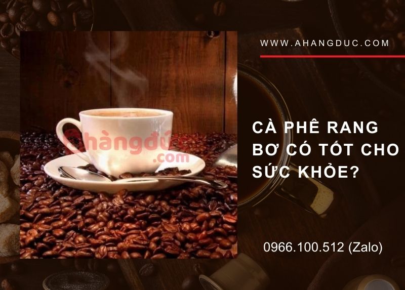 Cà phê rang bơ có tốt cho sức khỏe
