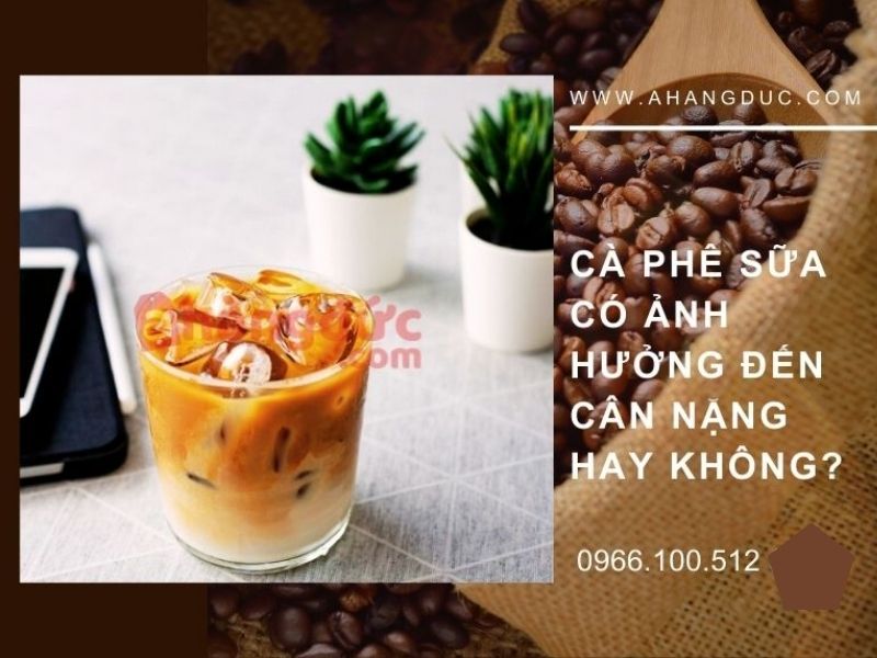Cà phê sữa có ảnh hưởng đến cân nặng hay không