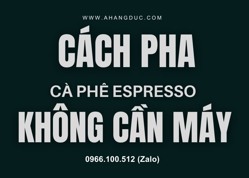 Cách pha cà phê Espresso không cần máy
