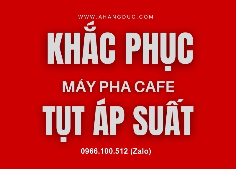 Hương dẫn khắc phục máy pha cà phê không lên áp suất